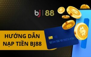 Hướng Dẫn Nạp Tiền BJ88 Bằng 6 Phương Thức Thanh Toán Chi Tiết